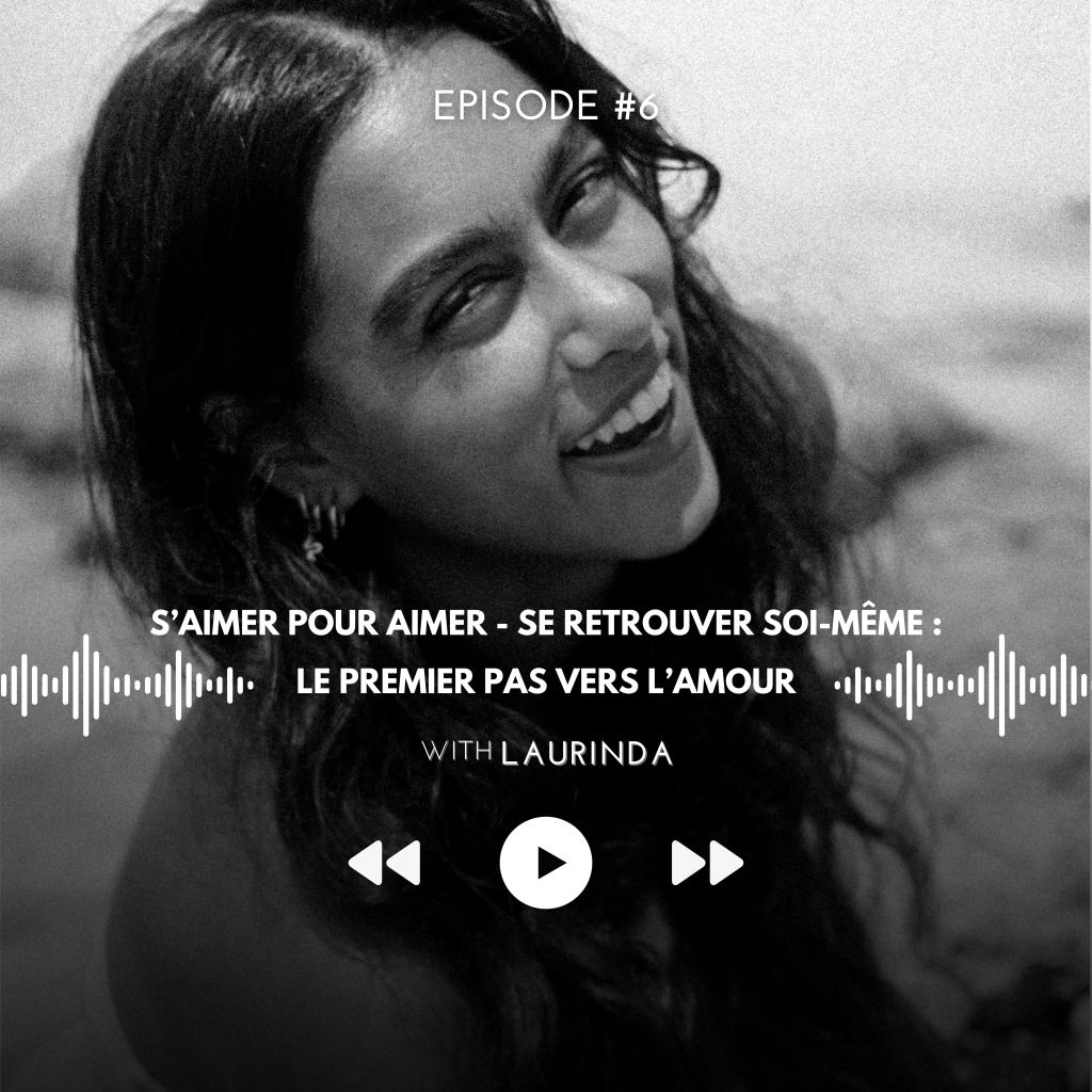 #6 S’aimer pour Aimer – Se Retrouver Soi-même : Le Premier Pas vers&nbsp;l’Amour