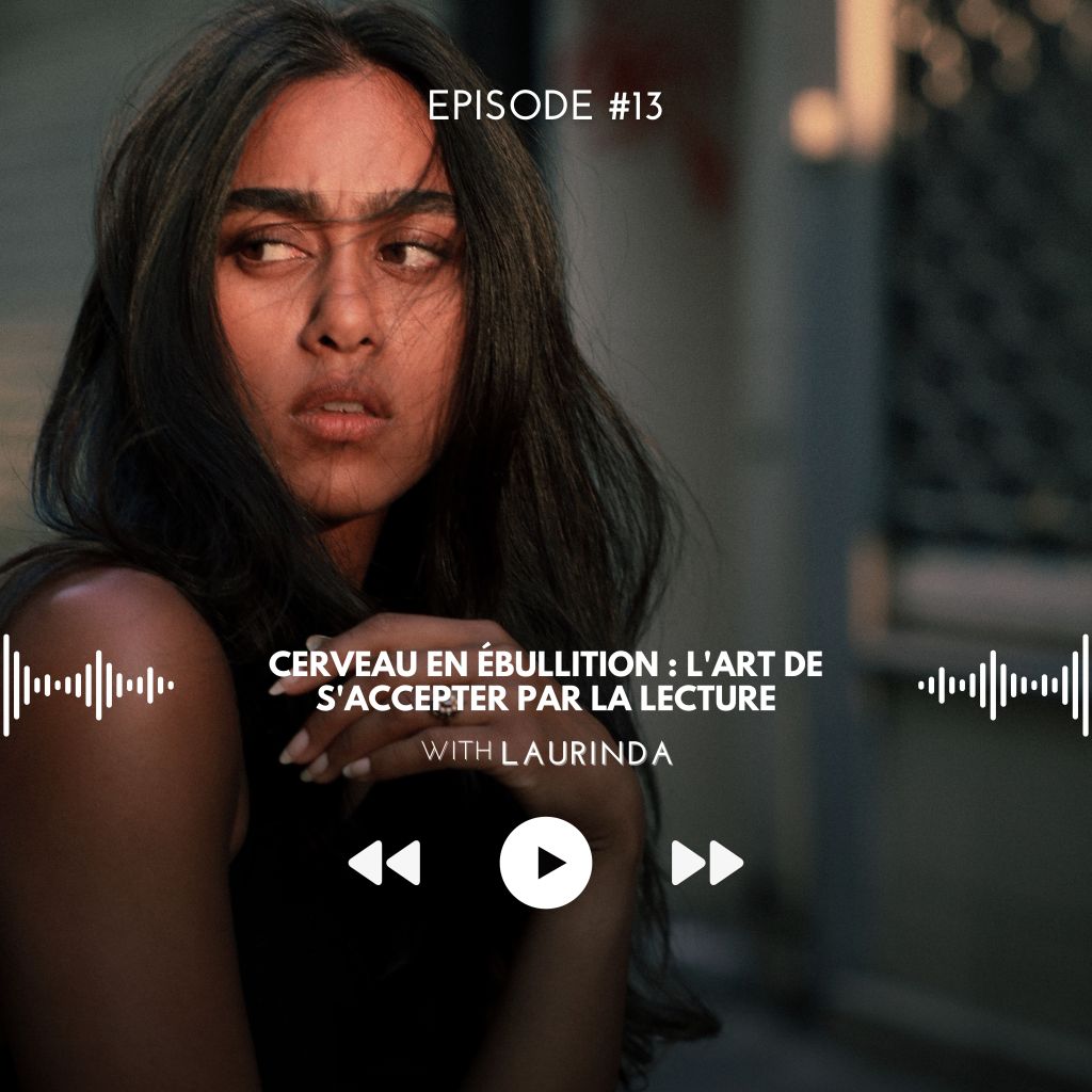 #13 Cerveau en Ébullition : L&rsquo;Art de s&rsquo;accepter par la&nbsp;Lecture