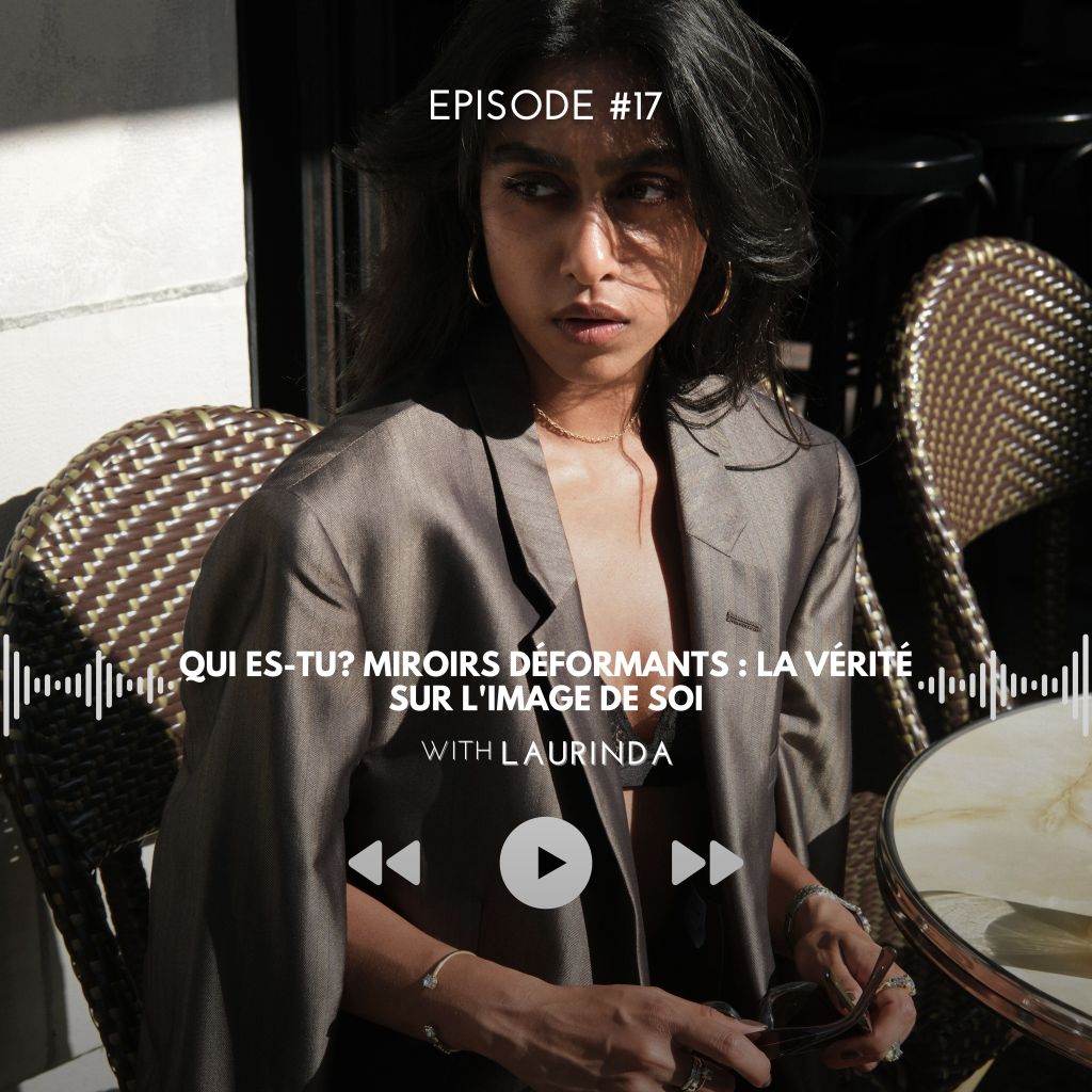 #17 Qui Es-Tu? Miroirs Déformants : La Vérité sur l&rsquo;Image de&nbsp;Soi