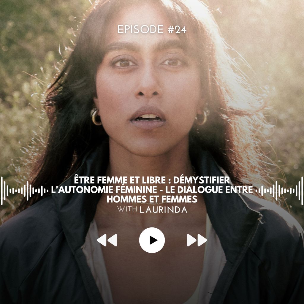 #24 Être Femme et Libre : Démystifier l&rsquo;Autonomie Féminine – Le Dialogue Entre Hommes et&nbsp;Femmes
